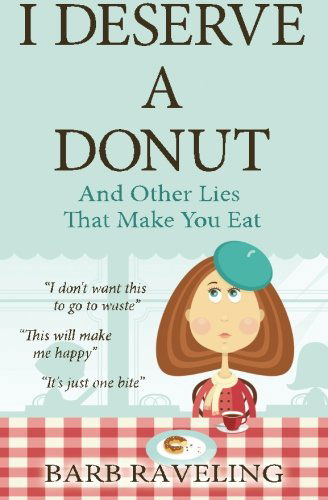 Cover for Barb Raveling · I Deserve a Donut (And Other Lies That Make You Eat): a Christian Weight Loss Resource (Paperback Book) (2013)