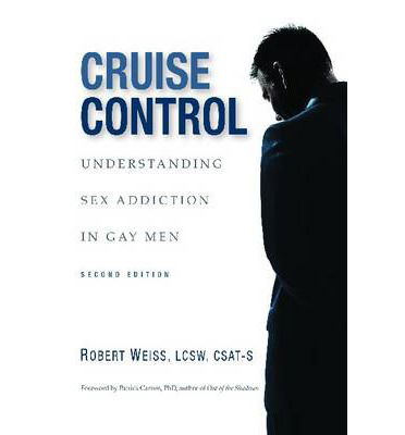 Cover for Weiss, M S W Robert, MSW · Cruise Control: Understanding Sex Addiction in Gay Men (Paperback Book) [2nd edition] (2013)