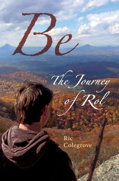 Cover for Ric Colegrove · Be: the Journey of Rol (Pocketbok) (2014)
