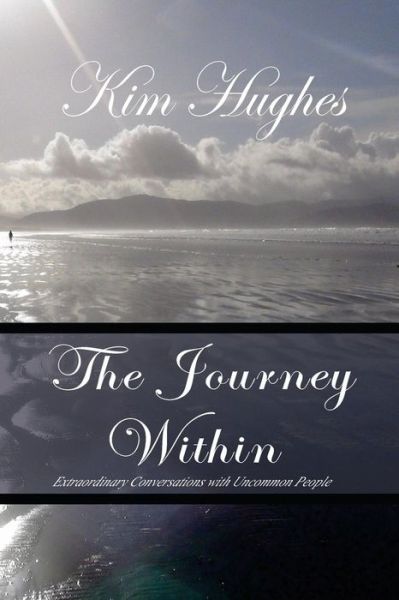 Cover for Kim Hughes Phd · The Journey Within: Extraordinary Conversations with Uncommon People (Paperback Book) (2014)