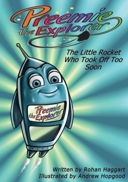 Cover for Rohan Haggart · Preemie the Explorer: the Little Rocket Who Took off Too Soon (Pocketbok) (2012)