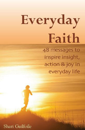 Cover for Shari Guilfoile · Everyday Faith: 48 Messages to Inspire Insight, Action &amp; Joy in Everyday Life (Paperback Book) (2013)