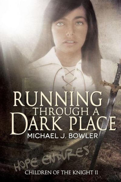 Cover for Michael J Bowler · Running Through a Dark Place: Children of the Knight II (The Knight Cycle) (Volume 2) (Paperback Book) [First edition] (2014)
