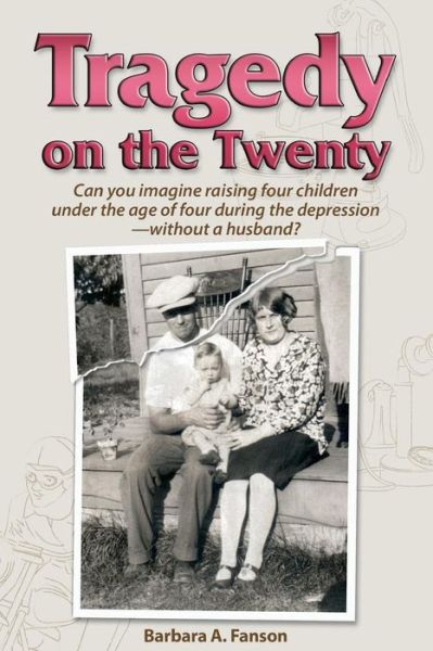 Cover for Barbara a Fanson · Tragedy on the Twenty: Can You Imagine Raising Four Children Under Four During the Depression-without a Husband? (Paperback Book) (2015)