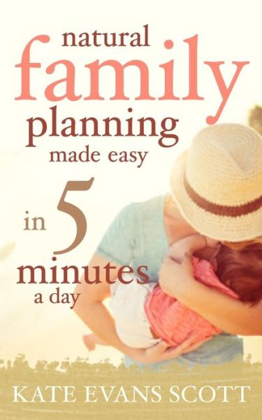 Cover for Kate Evans Scott · Natural Family Planning Made Easy in 5 Minutes a Day (Pocketbok) (2015)