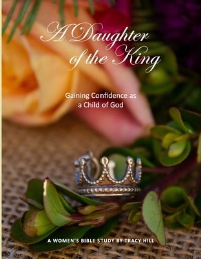 Cover for Tracy Hill · A Daughter of the King (Paperback Book) (2016)