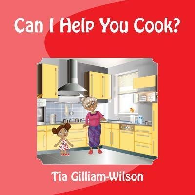 Cover for Tia D Gilliam-Wilson · Can I Help You Cook? (Taschenbuch) (2017)