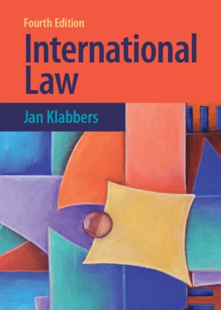 Cover for Klabbers, Jan (University of Helsinki) · International Law (Innbunden bok) [4 Revised edition] (2023)