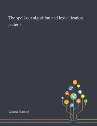 Bartosz Wiland · The Spell-out Algorithm and Lexicalization Patterns (Taschenbuch) (2020)