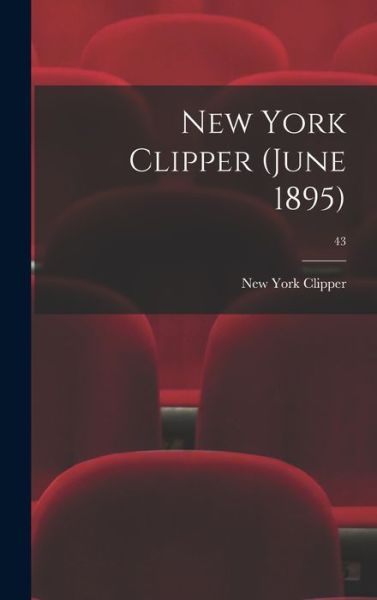 Cover for New York Clipper · New York Clipper (June 1895); 43 (Hardcover Book) (2021)