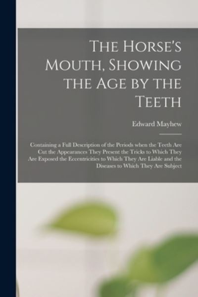 Cover for Edward 1813?-1868 Mayhew · The Horse's Mouth, Showing the Age by the Teeth (Paperback Book) (2021)