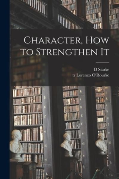 Cover for D Starke · Character, How to Strengthen It [microform] (Pocketbok) (2021)