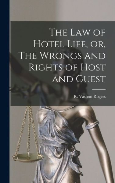 Cover for R Vashon (Robert Vashon) 18 Rogers · The Law of Hotel Life, or, The Wrongs and Rights of Host and Guest [microform] (Innbunden bok) (2021)