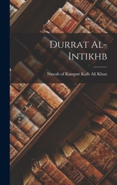 Durrat Al-Intikhb - Nawab Of Rampur D. 1887 Kalb Ali Khan - Libros - Creative Media Partners, LLC - 9781016739306 - 27 de octubre de 2022