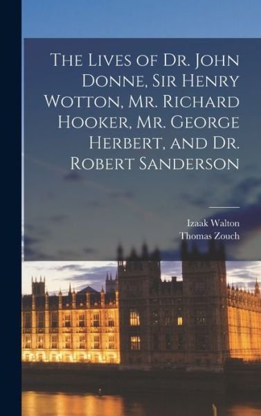 Cover for Izaak Walton · Lives of Dr. John Donne, Sir Henry Wotton, Mr. Richard Hooker, Mr. George Herbert, and Dr. Robert Sanderson (Book) (2022)