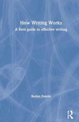 Cover for Roslyn Petelin · How Writing Works: A field guide to effective writing (Hardcover Book) (2021)