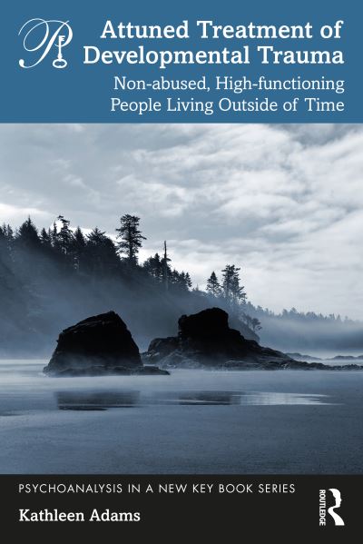 Cover for Kathleen Adams · Attuned Treatment of Developmental Trauma: Non-abused, High-functioning People Living Outside of Time - Psychoanalysis in a New Key Book Series (Pocketbok) (2022)