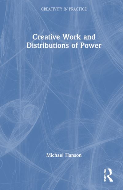 Hanson, Michael Hanchett (Teachers College, Columbia University, USA) · Creative Work and Distributions of Power - Creativity in Practice (Taschenbuch) (2024)