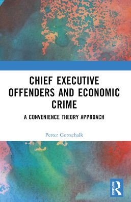 Cover for Petter Gottschalk · Chief Executive Offenders and Economic Crime: A Convenience Theory Approach (Paperback Bog) (2024)