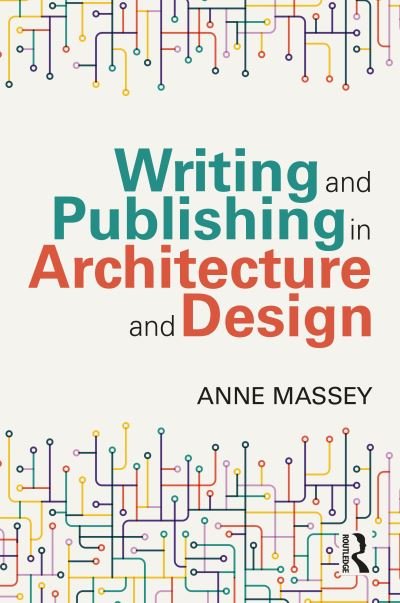 Writing and Publishing in Architecture and Design - Anne Massey - Kirjat - Taylor & Francis Ltd - 9781032371306 - torstai 4. heinäkuuta 2024