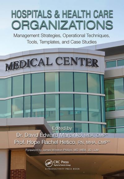 Hospitals & Health Care Organizations: Management Strategies, Operational Techniques, Tools, Templates, and Case Studies (Taschenbuch) (2024)