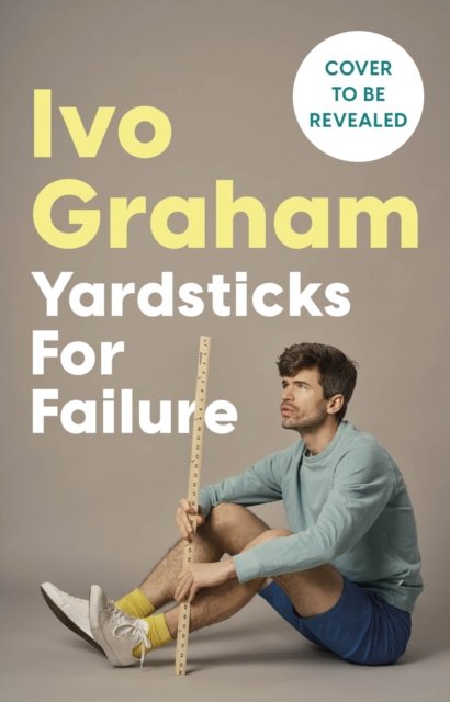 Cover for Ivo Graham · Yardsticks For Failure: A journey down the sinkhole of not getting stuff done (Hardcover bog) (2024)