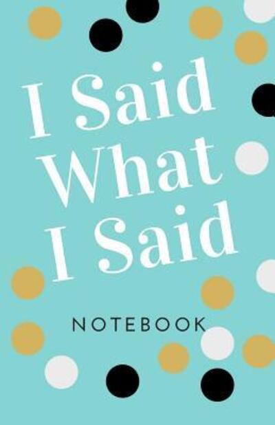 I Said What I Said Notebook - S Lewis - Libros - Independently Published - 9781070553306 - 27 de mayo de 2019