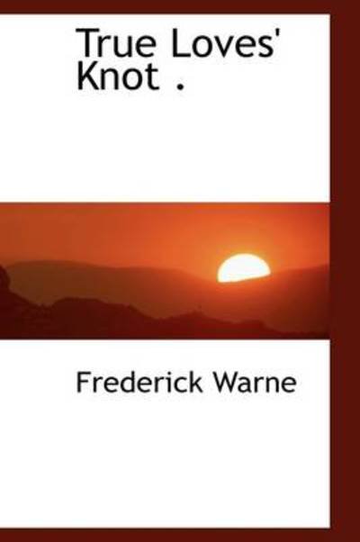 Cover for Frederick Warne · True Loves' Knot . (Hardcover Book) (2009)