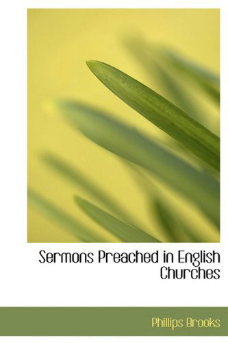 Sermons Preached in English Churches - Phillips Brooks - Kirjat - BiblioLife - 9781115445306 - tiistai 1. syyskuuta 2009