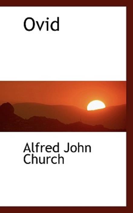 Ovid - Alfred John Church - Kirjat - BiblioLife - 9781116394306 - torstai 29. lokakuuta 2009