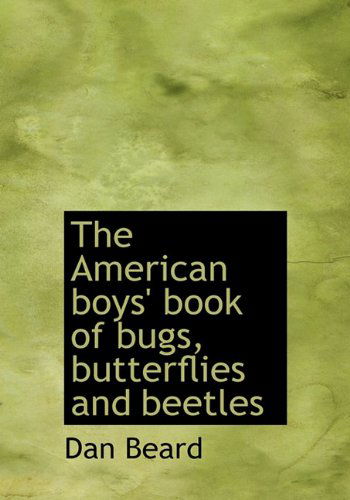 Cover for Dan Beard · The American Boys' Book of Bugs, Butterflies and Beetles (Gebundenes Buch) (2009)