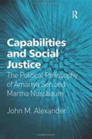 Cover for John M. Alexander · Capabilities and Social Justice: The Political Philosophy of Amartya Sen and Martha Nussbaum (Paperback Book) (2016)