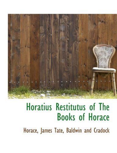 Cover for James Tate · Horatius Restitutus of the Books of Horace (Pocketbok) [Latin edition] (2010)