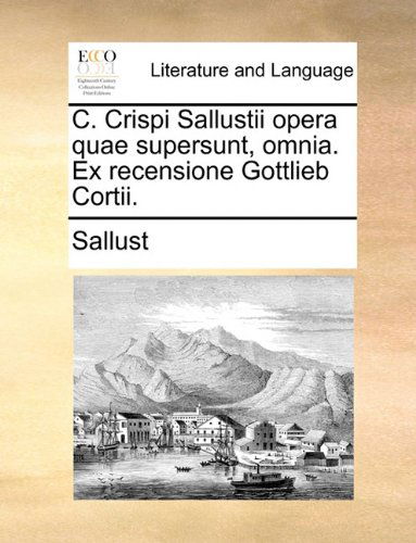 Cover for Sallust · C. Crispi Sallustii Opera Quae Supersunt, Omnia. Ex Recensione Gottlieb Cortii. (Paperback Book) [Latin edition] (2010)