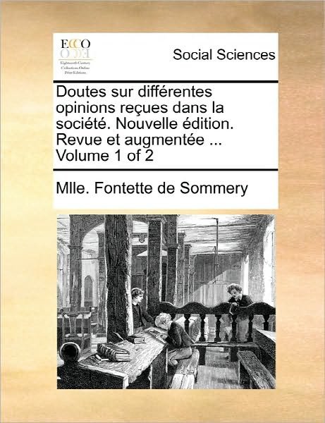 Cover for Mlle Fontette De Sommery · Doutes Sur Differentes Opinions Recues Dans La Societe. Nouvelle Edition. Revue et Augmentee ... Volume 1 of 2 (Paperback Bog) (2010)