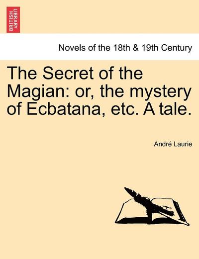 Cover for Andre Laurie · The Secret of the Magian: Or, the Mystery of Ecbatana, Etc. a Tale. (Paperback Book) (2011)