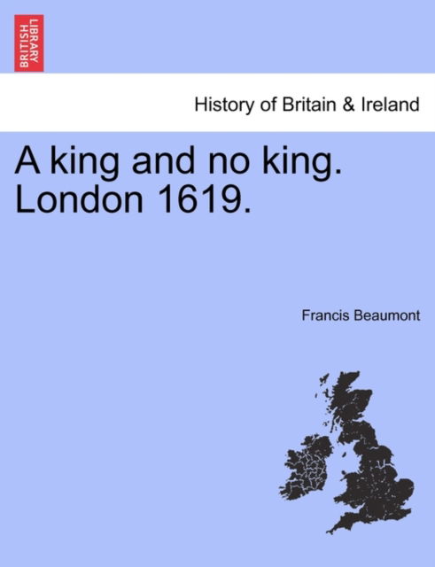 Cover for Francis Beaumont · A King and No King. London 1619. (Paperback Book) (2011)