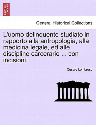 Cover for Cesare Lombroso · L'uomo Delinquente Studiato in Rapporto Alla Antropologia, Alla Medicina Legale, Ed Alle Discipline Carcerarie ... Con Incisioni. (Paperback Book) (2011)