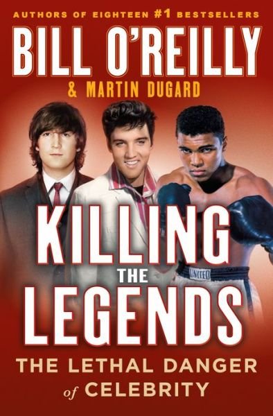 Cover for Bill O'Reilly · Killing the Legends: The Lethal Danger of Celebrity (Hardcover Book) (2022)
