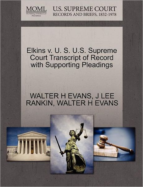 Cover for Walter H Evans · Elkins V. U. S. U.s. Supreme Court Transcript of Record with Supporting Pleadings (Paperback Book) (2011)