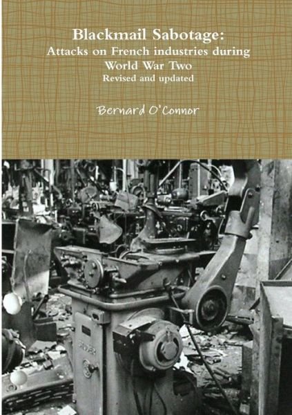 Cover for Bernard O'Connor · Blackmail Sabotage: Attacks on French Industries During World War Two (Paperback Book) (2014)