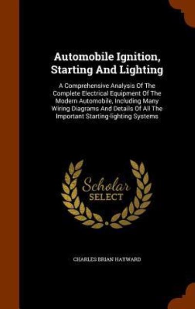 Automobile Ignition, Starting and Lighting - Charles Brian Hayward - Books - Arkose Press - 9781343541306 - September 26, 2015