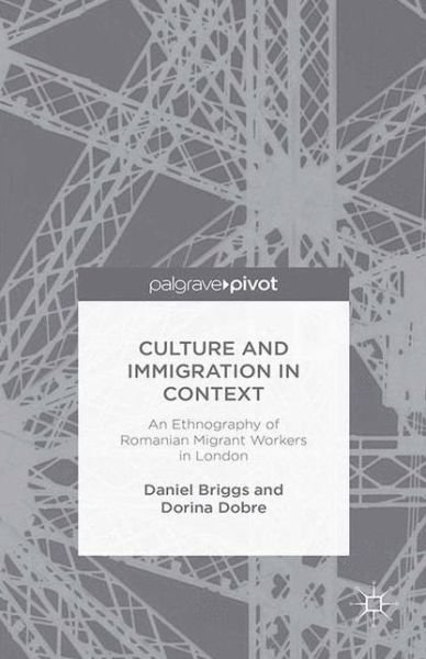 Cover for D. Briggs · Culture and Immigration in Context: An Ethnography of Romanian Migrant Workers in London (Paperback Bog) [1st ed. 2014 edition] (2014)