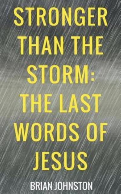 Cover for Brian Johnston · Stronger Than the Storm - The Last Words of Jesus (Paperback Bog) (2018)