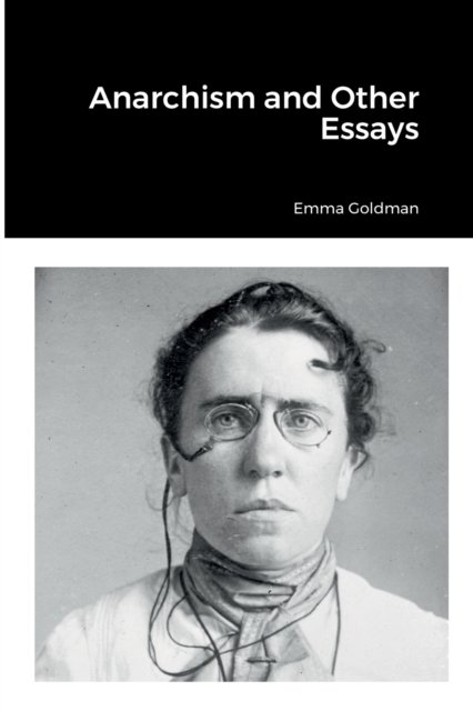 Anarchism and Other Essays - Emma Goldman - Books - Lulu.com - 9781387507306 - November 1, 2022
