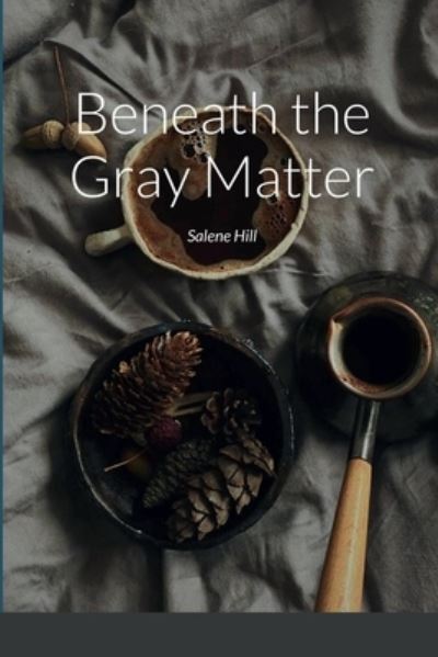 Cover for Salene Hill · Beneath the Gray Matter (Book) (2022)