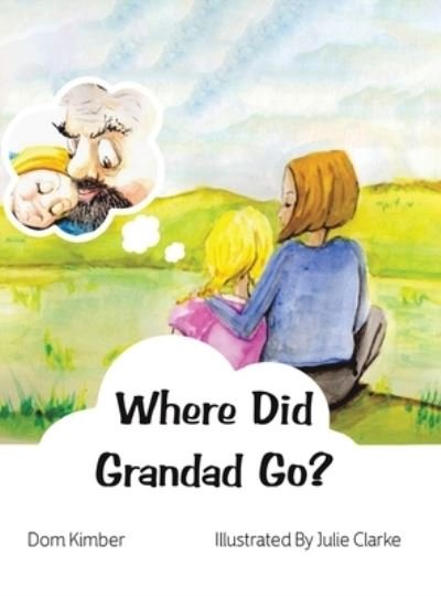 Cover for Dom Kimber · Where Did Grandad Go? (Hardcover bog) (2023)