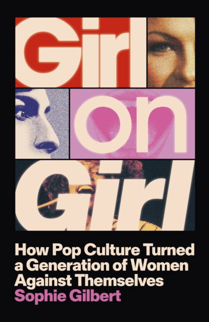 Cover for Sophie Gilbert · Girl on Girl: How Pop Culture Turned Women Against Themselves (Hardcover Book) (2025)