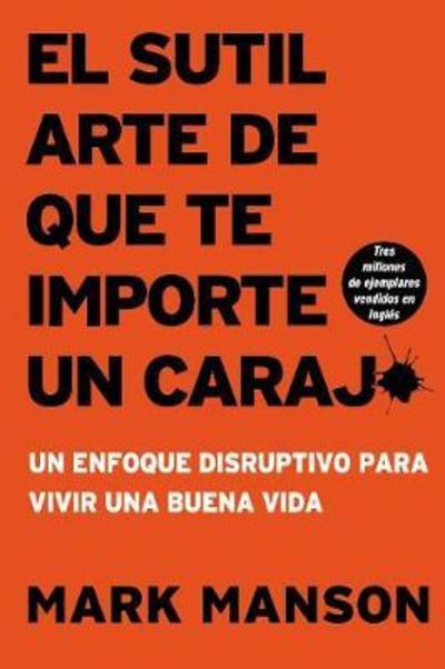 Cover for Mark Manson · El sutil arte de que te importe un caraj*: Un enfoque disruptivo para vivir una buena vida (Taschenbuch) (2018)