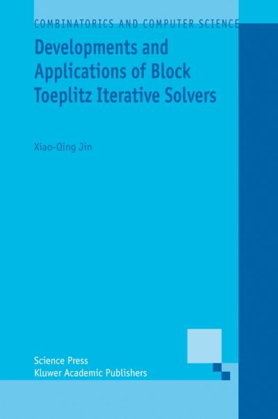 Cover for Xiao-Qing Jin · Developments and Applications of Block Toeplitz Iterative Solvers - Combinatorics and Computer Science (Hardcover bog) [2003 edition] (2003)